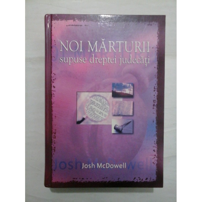 NOI MARTURII SUPUSE DREPTEI JUDECATI - Josh McDowell